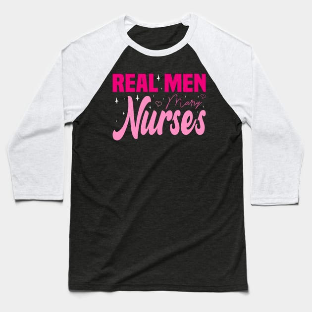 Real Men Marry Nurses, Nuse Wife Baseball T-Shirt by BenTee